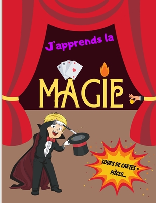 J'apprends la MAGIE - Tours de Cartes - Pi?ces...: Livre de magie pour les enfants - Initiation ? la prestidigitation - Pour les magiciens en herbes - Grand format - Edition, Balthazar Melkior