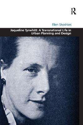 Jaqueline Tyrwhitt: A Transnational Life in Urban Planning and Design - Shoshkes, Ellen