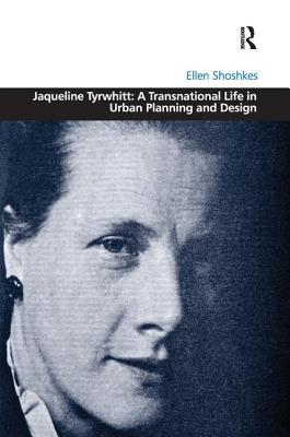 Jaqueline Tyrwhitt: A Transnational Life in Urban Planning and Design - Shoshkes, Ellen