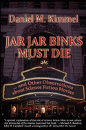 Jar Jar Binks Must Die... and Other Observations about Science Fiction Movies