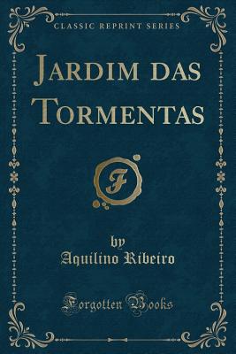 Jardim Das Tormentas (Classic Reprint) - Ribeiro, Aquilino