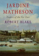 Jardine Matheson: Traders of the Far East - Blake, Robert