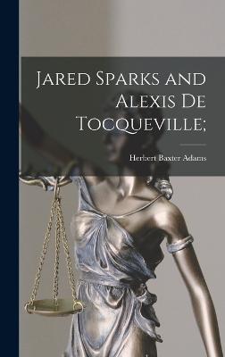 Jared Sparks and Alexis de Tocqueville; - Adams, Herbert Baxter