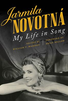 Jarmila Novotn: My Life in Song - Novotn, Jarmila, and Madison, William V (Editor), and Kellow, Brian (Foreword by)