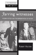 Jarring Witnesses: Modern Fiction and the Representation of History