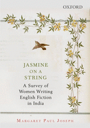 Jasmine on a String: A Survey of Women Writing English Fiction in India