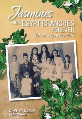 Jasmines from Egypt Branches Forever: Tale of a growing child (Color Interior) - Baladi, Rafik G