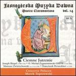 Jasnogrska Muzyka Dawna: Musica Claromontana, Vol. 14: Ciemne Jutrznie