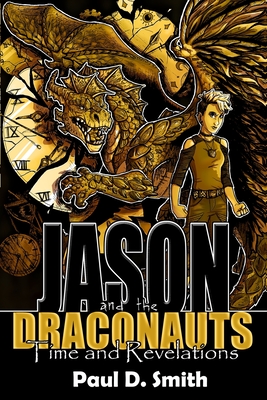 Jason and the Draconauts: Time and Revelations - Smith, Paul D