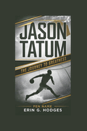 Jason Tatum: The Journey to Greatness