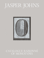 Jasper Johns: Catalogue Raisonn of Monotypes