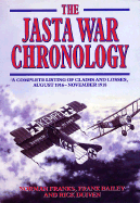 Jasta War Chronology: A Complete Listing of Claims and Losses, August 1916-November 1918 - Duiven, Rick, and Franks, Norman, and Bailey, Frank