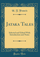 Jataka Tales: Selected and Edited with Introduction and Notes (Classic Reprint)