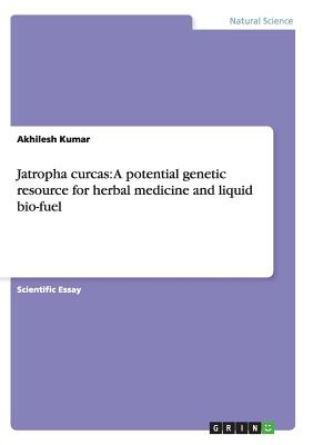 Jatropha curcas: A potential genetic resource for herbal medicine and liquid bio-fuel - Kumar, Akhilesh