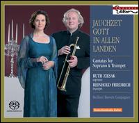 Jauchzet Gott in allen Landen: Cantatas for Soprano & Trumpet - Berliner Barock-Compagney; Reinhold Friedrich (trumpet); Ruth Ziesak (soprano)