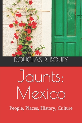 Jaunts: Mexico: People, Places, History and Stories - Bouey, Douglas R