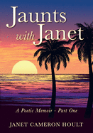 Jaunts with Janet: A Poetic Memoir - Part One
