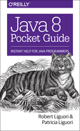 Java 8 Pocket Guide: Instant Help for Java Programmers