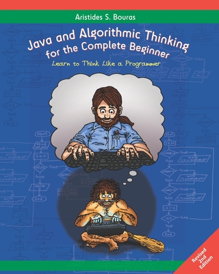 Java and Algorithmic Thinking for the Complete Beginner (2nd Edition): Learn to Think Like a Programmer - Bouras, Aristides S