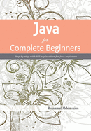 Java for Complete Beginners: Step by step with full explanation for Java beginners