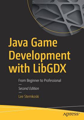 Java Game Development with Libgdx: From Beginner to Professional - Stemkoski, Lee