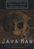 Java Man: How Two Geologists Changed Our Understanding of Human Evolution