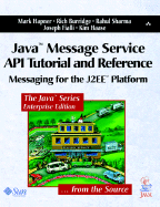 Java Message Service API Tutorial and Reference: Messaging for the J2ee Platform