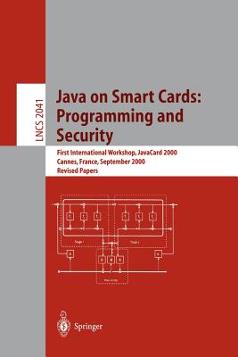 Java on Smart Cards: Programming and Security: First International Workshop, Javacard 2000 Cannes, France, September 14, 2000 Revised Papers - Attali, Isabelle (Editor), and Jensen, Thomas (Editor)