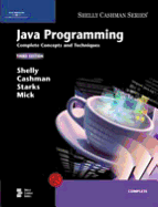 Java Programming: Complete Concepts and Techniques, Third Edition - Shelly, Gary B, and Cashman, Thomas J, Dr., and Starks, Joy L