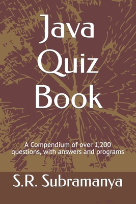 Java Quiz Book: A Compendium of over 1,200 questions, with answers and programs - Subramanya, S R