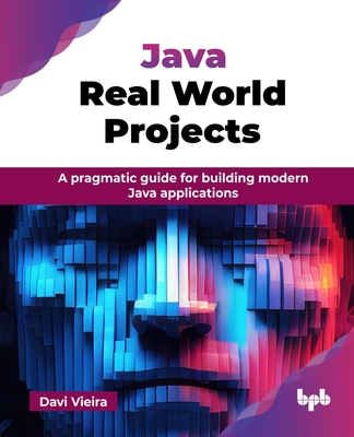 Java Real World Projects: A pragmatic guide for building modern Java applications (English Edition) - Vieira, Davi