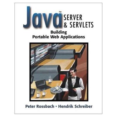 Java Server and Servlets: Building Portable Web Applications - Rossbach, Peter, and Schreiber, Hendrik