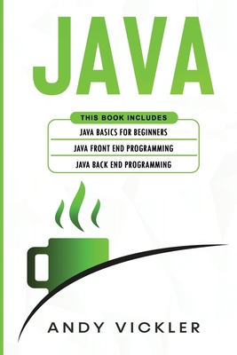 Java: This book includes: Java Basics for Beginners + Java Front End Programming + Java Back End Programming - Vickler, Andy
