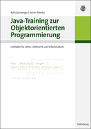 Java-Training Zur Objektorientierten Programmierung: Leitfaden Fr Lehre, Unterricht Und Selbststudium