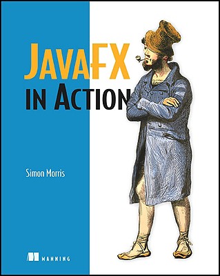Javafx in Action: Covers Javafx V 1.2 - Morris, Simon