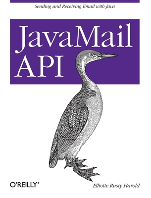 JavaMail API: Sending and Receiving Email with Java - Harold, Elliotte