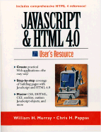 JavaScript and HTML 4.0 User's Resource - Murray, William H, and Pappas, Chris H