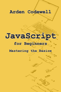JavaScript for Beginners Mastering the Basics