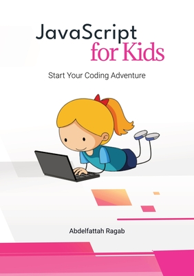 JavaScript for Kids: Start Your Coding Adventure - Ragab, Abdelfattah