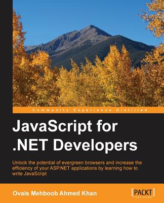 JavaScript for .NET Developers - Khan, Ovais Mehboob Ahmed