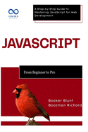 JavaScript: From Beginner to Pro: A Step-by-Step Guide to Mastering JavaScript for Web Development