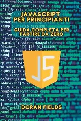 JavaScript per Principianti: Guida Completa per Partire da Zero - Fields, Doran