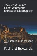 JavaScript Source Code: Winmgmts ExecNotificationQuery: __InstanceCreationEvent