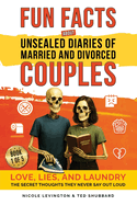 Jaw-Dropping Fun Facts About Unsealed Diaries of Married and Divorced Couples: Love, Lies, and Laundry - The Secret Thoughts They Never Say Out Loud