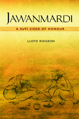 Jawanmardi: A Sufi Code of Honour - Ridgeon, Lloyd V. J.