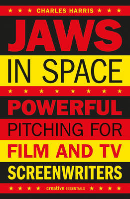 Jaws In Space: Powerful Pitching for Film and TV Screenwriters - Harris, Charles