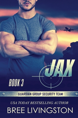 Jax: Guardian Group Security Team Book 3 - Livingston, Bree