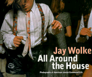 Jay Wolke: All Around the House: Photographs of American Jewish Communal Life