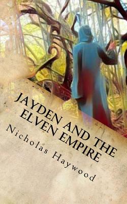 Jayden and the Elven Empire: (Part One) - Haywood, Nicholas