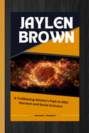 Jaylen Brown: A Trailblazing Athlete's Path to NBA Stardom and Social Activism